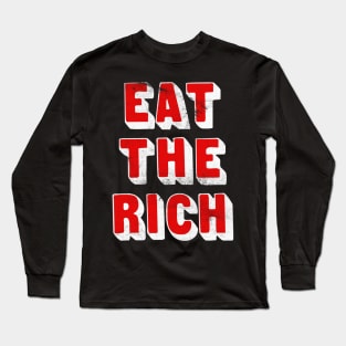 EAT THE RICH / Anti-Capitalist Design Long Sleeve T-Shirt